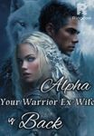 Alpha, Your Warrior Ex-Wife Is Back