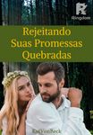 Rejeitando, Suas Promessas Quebradas