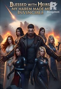 Blessed with Heirs: My Harem Made Me Invincible