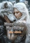 Married to My Enemy After Rebirth