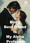 Dad's Best Friend is My Alpha Professor