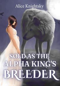 Sold as the Alpha King's Breeder(Breeder#1)
