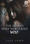The Alpha’s Mate Who Cried Wolf