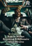 Rags to Riches: Becoming A Billionaire After Divorce