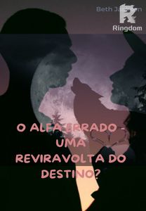 O Alfa Errado - Uma reviravolta do Destino?