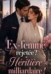 Ex-femme rejetée ? Héritière milliardaire !