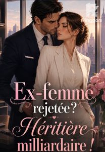 Ex-femme rejetée ? Héritière milliardaire !