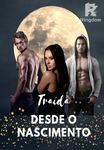 Traída Desde o Nascimento - Filha Desvalorizada do Alfa