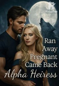 Ran Away Pregnant, Came Back Alpha Heiress