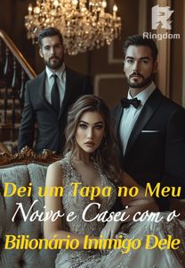 Dei um Tapa no Meu Noivo e Casei com o Bilionário Inimigo Dele