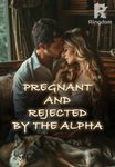 Pregnant And Rejected By The Alpha