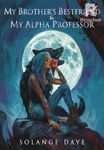 My Brother's Best Friend and My Alpha Professor