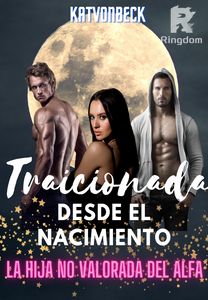 Traicionada desde el nacimiento - La hija no valorada del Alfa