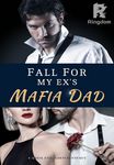 Fall For My Ex's Mafia Dad