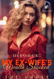 Divorce：My Ex-Wife's Wealth Shocked The Whole World-Dreame