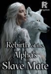 Rebirth of the Alpha’s Slave Mate