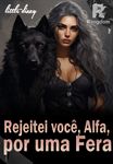Rejeitei você, Alfa, por uma Fera