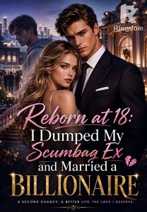 Reborn at 18: I Dumped My Scumbag Ex and Married a Billionaire