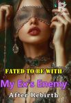 Fated to Be with My Ex's Enemy After Rebirth