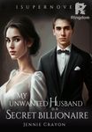 My Unwanted Husband is A Secret Billionaire