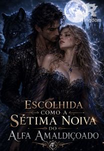 Escolhida como a Sétima Noiva do Alfa Amaldiçoado