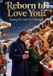Reborn to Love You: Taming My Cold CEO Husband