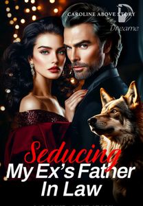 Seducing My Ex's Father In Law-Dreame