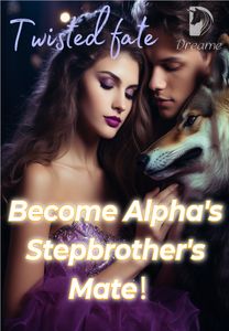 Become Alpha's Stepbrother's Mate-Dreame
