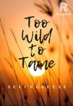 Too Wild To Tame