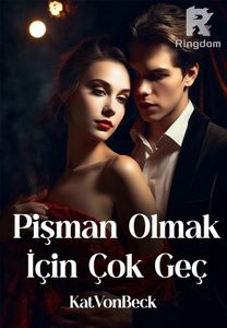 Pişman Olmak  İçin Çok Geç