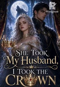 She Took My Husband, I Took the Crown