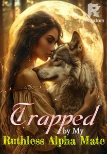 Trapped By My Ruthless Alpha Mate
