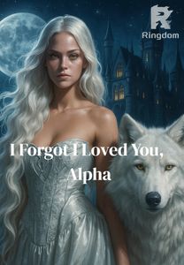 I Forgot I Loved You, Alpha