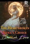 The Heartbroken Luna’s Choice: Banish Love