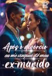 Após o divórcio, eu me vinguei do meu ex-marido