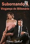 Subornando A Vingança do Bilionário