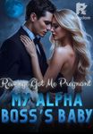 Revenge Got Me Pregnant: My Alpha Boss's Baby