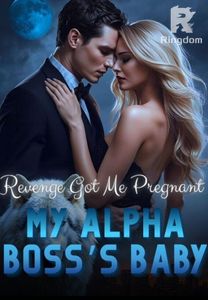 Revenge Got Me Pregnant: My Alpha Boss's Baby