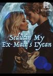 Seducing My Ex-Mate's Lycan
