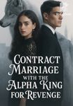  Contract Marriage with the Alpha King for Revenge