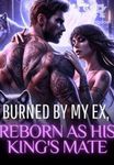 Burned by My Ex, Reborn as His King's Mate
