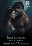 Three Rejections Before Becoming the Alpha King's Obsession