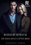 Bound by Betrayal (The Mafia King's Captive Bride)