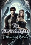 The War God Alpha's Arranged Bride