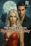 The Alpha's Secret Human Sugar Baby