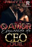 O Amor Esquecido do CEO Cruel