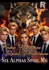 Fake Heiress, Real Princess：Six Alpha Spoil Me