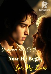 Dumped the CEO, Now He Begs for My Love