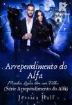 Arrependimento do Alfa - Minha Luna tem um Filho (Série Arrependimento do Alfa)
