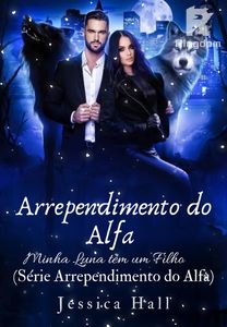 Arrependimento do Alfa - Minha Luna tem um Filho (Série Arrependimento do Alfa)